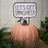 Let's Get Smashed Yard Sign